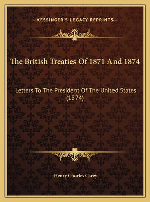 The British Treaties Of 1871 And 1874: Letters ... 1169573584 Book Cover