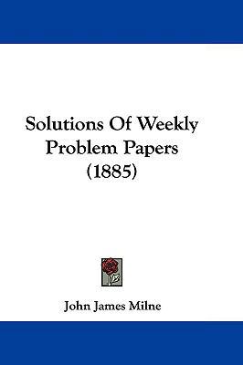 Solutions of Weekly Problem Papers (1885) 1104577445 Book Cover