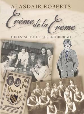Crme de La Crme: Girls' Schools of Edinburgh 1904246354 Book Cover