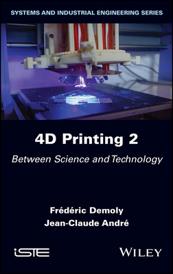 4D Printing, Volume 2: Between Science and Tech... 178630810X Book Cover