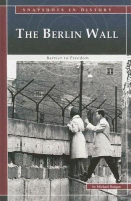 The Berlin Wall: Barrier to Freedom 0756533309 Book Cover