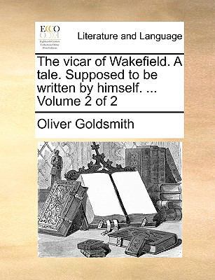 The Vicar of Wakefield. a Tale. Supposed to Be ... 1170710808 Book Cover