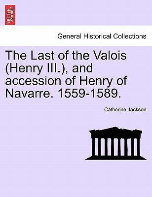 The Last of the Valois (Henry III.), and Access... 1241451168 Book Cover