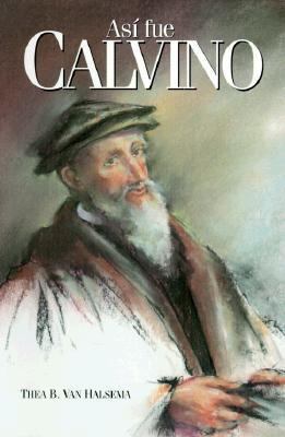 Asi Fue Calvino [Spanish] 1558831134 Book Cover