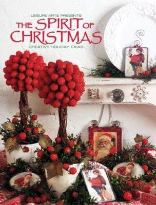 The Spirit of Christmas: Creative Holiday Ideas 1574863223 Book Cover