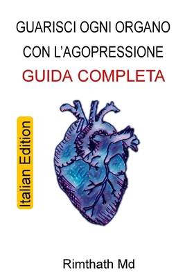 Guarisci Ogni Organo con l'Agopressione: Guida ... [Italian] B0FWBFW981 Book Cover
