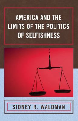 America and the Limits of the Politics of Selfi... 0739115731 Book Cover