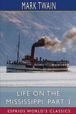 Life on the Mississippi, Part 3 (Esprios Classics) B09ZDNGX7T Book Cover