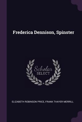 Frederica Dennison, Spinster 1378683021 Book Cover
