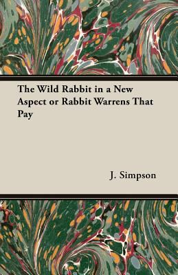 The Wild Rabbit in a New Aspect or Rabbit Warre... 184664125X Book Cover