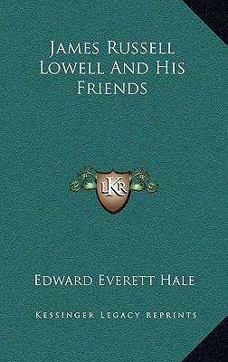 James Russell Lowell and His Friends 1163443913 Book Cover