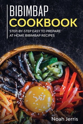Bibimbap Cookbook: Step-By-step Easy to Prepare... 1952276500 Book Cover