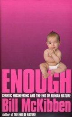 Enough: Genetic Engineering and the End of Huma... 0747565368 Book Cover