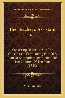 The Teacher's Assistant V1: Consisting Of Lectu... 1164024299 Book Cover