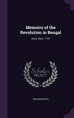 Memoirs of the Revolution in Bengal: Anno. Dom.... 1341430103 Book Cover