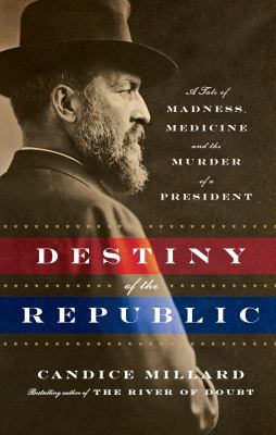 Destiny of the Republic: A Tale of Madness, Med... [Large Print] 1410446255 Book Cover