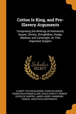 Cotton Is King, and Pro-Slavery Arguments: Comp... 0342518828 Book Cover
