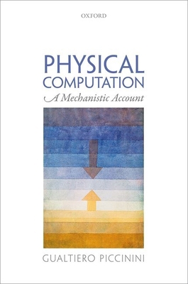 Physical Computation: A Mechanistic Account 0199658854 Book Cover