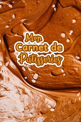 Mon Carnet de Patisseries: Carnet De Recettes P... [French] B083XVJ8Q6 Book Cover