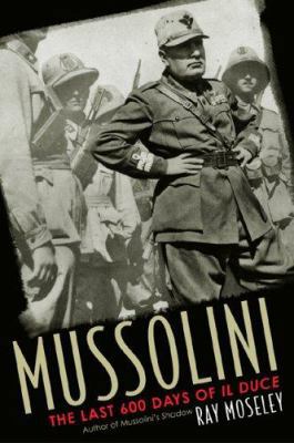 Mussolini: The Last 600 Days of Il Duce 1589790952 Book Cover