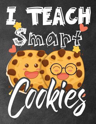 I Teach smart cookies: Funny Back To School not... 1073128423 Book Cover