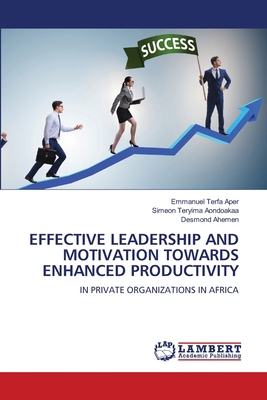 Effective Leadership and Motivation Towards Enh... 6207995376 Book Cover