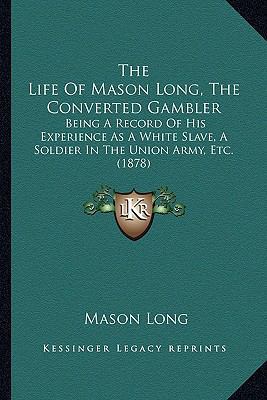 The Life Of Mason Long, The Converted Gambler: ... 1163899968 Book Cover