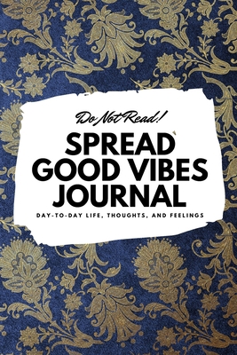 Do Not Read! Spread Good Vibes Journal: Day-To-... 1087847613 Book Cover