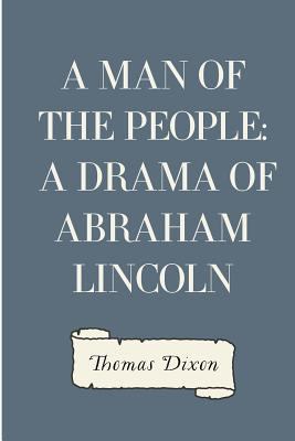 A Man of the People: A Drama of Abraham Lincoln 1530260094 Book Cover