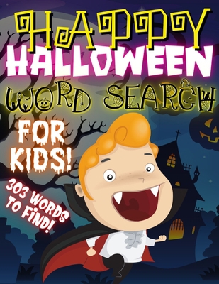 Happy Halloween Word Search For Kids!: A Fun Hidden ABC Easy Riddles Guessing Game 40 Pages 303 Words To Find Activity Book Scary Puzzles And ... Games Ages 4-8 Year Olds Boys Girls & Adults B08JVKGS9Q Book Cover