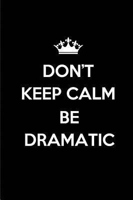 Don't keep calm Be Dramatic: Blank Lined Journa... 1725938359 Book Cover