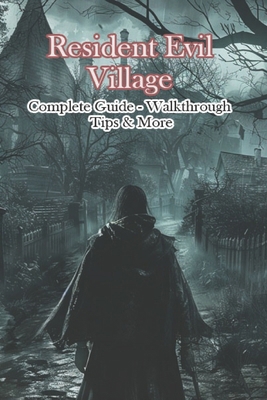 Resident Evil Village Complete Guide - Walkthro... B0D5VWVW3V Book Cover