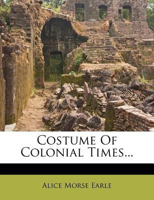 Costume of Colonial Times... 1247641627 Book Cover