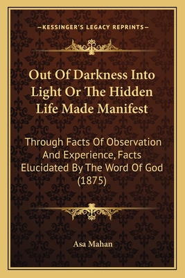 Out Of Darkness Into Light Or The Hidden Life M... 116493211X Book Cover