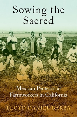 Sowing the Sacred: Mexican Pentecostal Farmwork... 0197748163 Book Cover