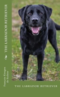 The labrador retriever: the labrador retriever 1987781759 Book Cover