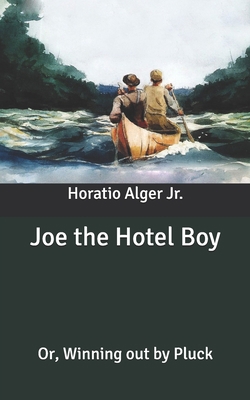 Joe the Hotel Boy: Or, Winning out by Pluck B087SM5LJ5 Book Cover