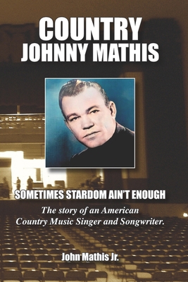 Country Johnny Mathis: Sometimes Stardom Ain't ... B0CQLTPYJP Book Cover