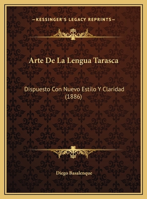Arte De La Lengua Tarasca: Dispuesto Con Nuevo ... [Spanish] 1169704670 Book Cover