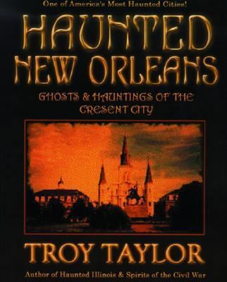 Haunted New Orleans: Ghosts & Hauntings of the ... 1892523116 Book Cover
