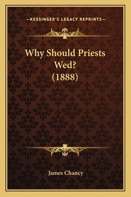 Why Should Priests Wed? (1888) 1164016210 Book Cover