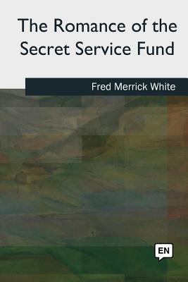 The Romance of the Secret Service Fund 1727492080 Book Cover