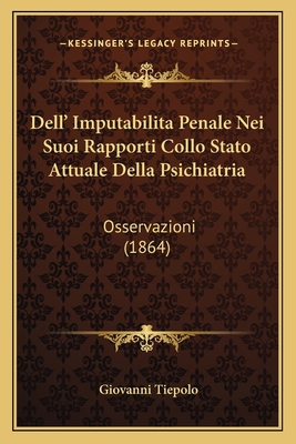 Dell' Imputabilita Penale Nei Suoi Rapporti Col... [Italian] 1167469895 Book Cover