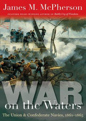 War on the Waters: The Union & Confederate Navi... 1470827379 Book Cover