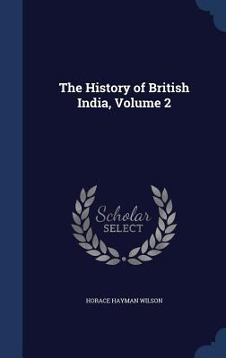 The History of British India, Volume 2 1297966961 Book Cover