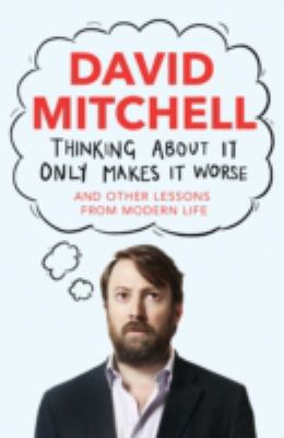 Thinking About It Only Makes It Worse: And Othe... 1783350563 Book Cover