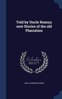 Told by Uncle Remus; new Stories of the old Pla... 1340207044 Book Cover