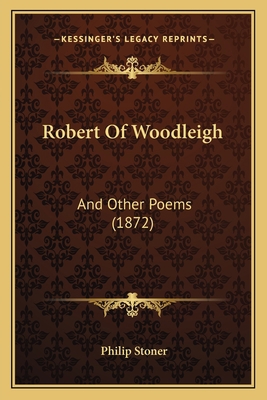 Robert Of Woodleigh: And Other Poems (1872) 1164852302 Book Cover