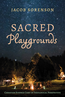 Sacred Playgrounds: Christian Summer Camp in Th... 1532694636 Book Cover