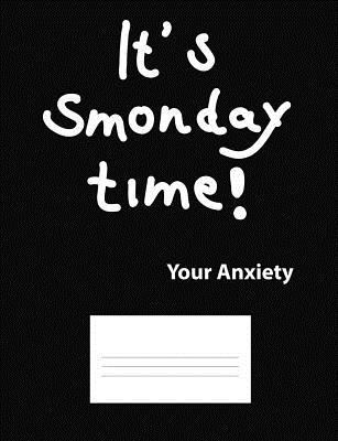 It's Smonday Time! Your Anxiety 1793406375 Book Cover